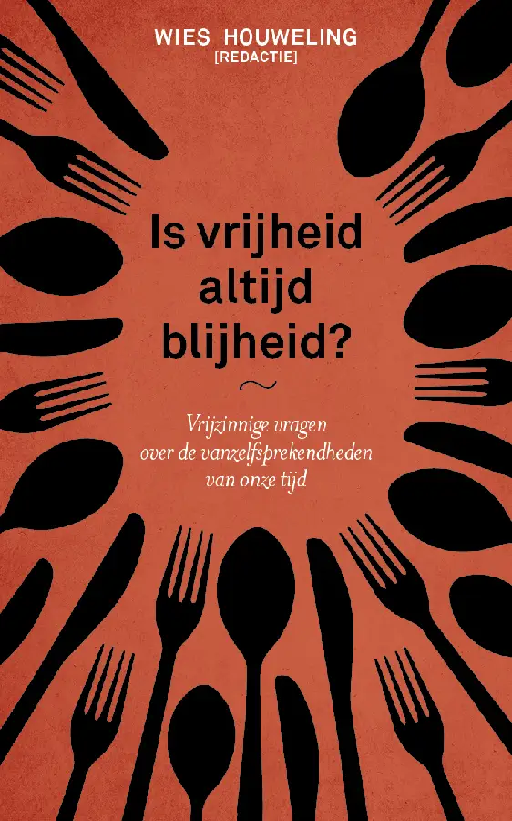 Is vrijheid altijd blijheid?