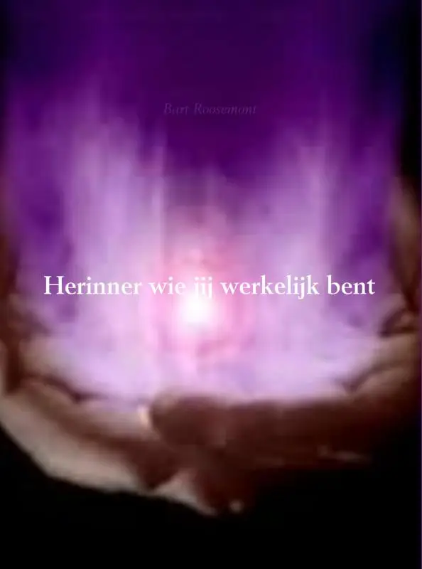 Herinner wie jij werkelijk bent